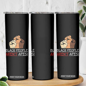 Black People Aren't Apes Skinny Tumbler Anti-Racist Statement TS14 Print Your Wear