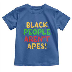 Black People Aren't Apes Toddler T Shirt Anti Racist Protest TS14 Royal Blue Print Your Wear