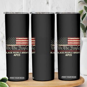 Black People Aren't Apes Skinny Tumbler We The People Anti Racist Protest TS14 Print Your Wear