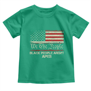 Black People Aren't Apes Toddler T Shirt We The People Anti Racist Protest TS14 Irish Green Print Your Wear