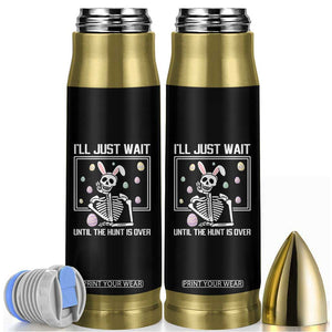 Funny Easter Skeleton Bullet Tumbler I'll Just Wait Until The Hunt Is Over TS14 Black Print Your Wear