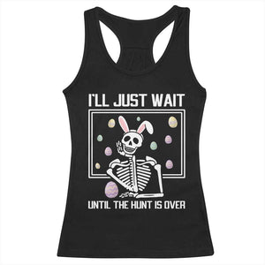 Funny Easter Skeleton Racerback Tank Top I'll Just Wait Until The Hunt Is Over TS14 Black Print Your Wear