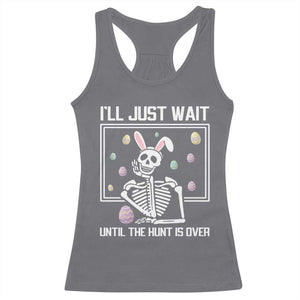 Funny Easter Skeleton Racerback Tank Top I'll Just Wait Until The Hunt Is Over TS14 Charcoal Print Your Wear