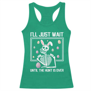 Funny Easter Skeleton Racerback Tank Top I'll Just Wait Until The Hunt Is Over TS14 Irish Green Print Your Wear
