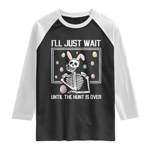 Funny Easter Skeleton Raglan Shirt I'll Just Wait Until The Hunt Is Over TS14 Black White Print Your Wear
