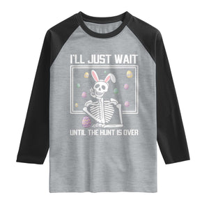 Funny Easter Skeleton Raglan Shirt I'll Just Wait Until The Hunt Is Over TS14 Heather Gray Black Print Your Wear