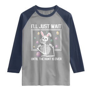 Funny Easter Skeleton Raglan Shirt I'll Just Wait Until The Hunt Is Over TS14 Sport Gray Navy Print Your Wear