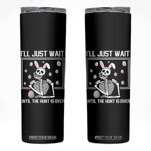 Funny Easter Skeleton Skinny Tumbler I'll Just Wait Until The Hunt Is Over TS14 Black Print Your Wear