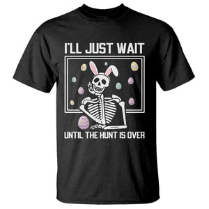 Funny Easter Skeleton T Shirt I'll Just Wait Until The Hunt Is Over TS14 Black Print Your Wear