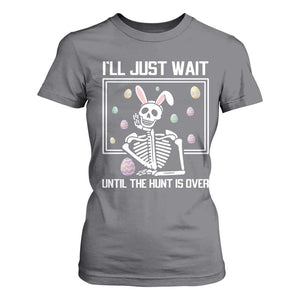 Funny Easter Skeleton T Shirt For Women I'll Just Wait Until The Hunt Is Over TS14 Charcoal Print Your Wear
