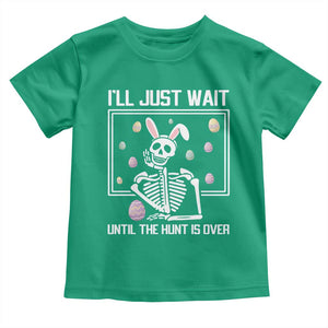 Funny Easter Skeleton Toddler T Shirt I'll Just Wait Until The Hunt Is Over TS14 Irish Green Print Your Wear