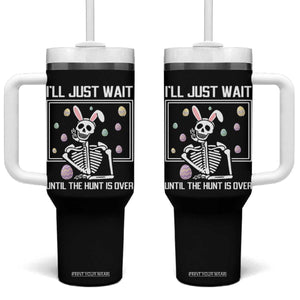 Funny Easter Skeleton Tumbler With Handle I'll Just Wait Until The Hunt Is Over TS14 One Size: 40 oz Black Print Your Wear