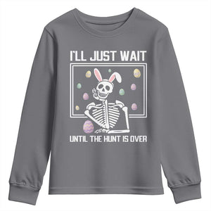 Funny Easter Skeleton Youth Sweatshirt I'll Just Wait Until The Hunt Is Over TS14 Charcoal Print Your Wear