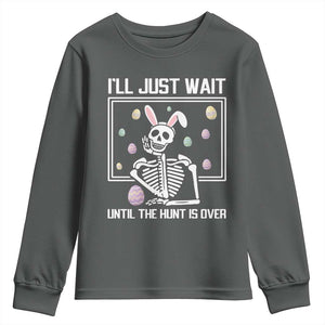 Funny Easter Skeleton Youth Sweatshirt I'll Just Wait Until The Hunt Is Over TS14 Dark Heather Print Your Wear