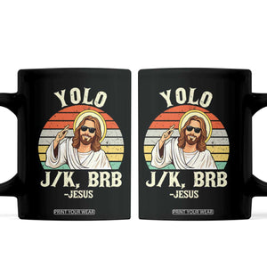 Yolo Jk BRB Jesus Coffee Mug Funny Easter Christian TS14 Black Print Your Wear