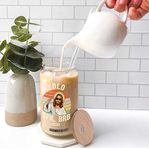 Yolo Jk BRB Jesus Glass Can Funny Easter Christian TS14 Print Your Wear