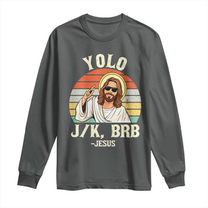 Yolo Jk BRB Jesus Long Sleeve Shirt Funny Easter Christian TS14 Dark Heather Print Your Wear