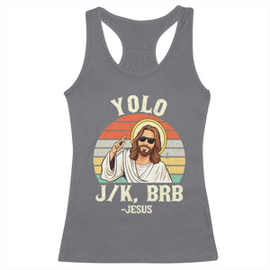 Yolo Jk BRB Jesus Racerback Tank Top Funny Easter Christian TS14 Charcoal Print Your Wear