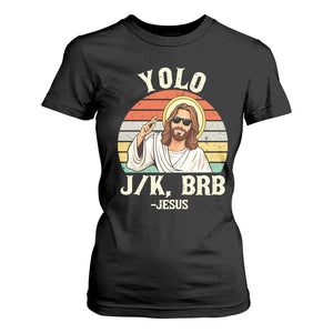 Yolo Jk BRB Jesus T Shirt For Women Funny Easter Christian TS14 Black Print Your Wear