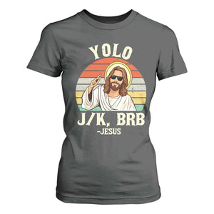 Yolo Jk BRB Jesus T Shirt For Women Funny Easter Christian TS14 Dark Heather Print Your Wear
