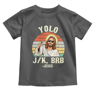 Yolo Jk BRB Jesus Toddler T Shirt Funny Easter Christian TS14 Dark Heather Print Your Wear