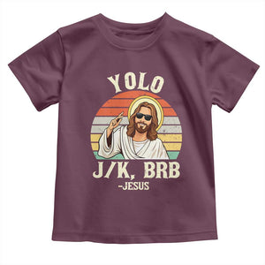 Yolo Jk BRB Jesus Toddler T Shirt Funny Easter Christian TS14 Maroon Print Your Wear