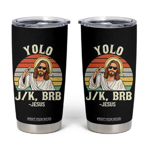 Yolo Jk BRB Jesus Tumbler Cup Funny Easter Christian TS14 Black Print Your Wear