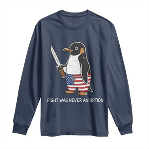 Flight was Never an Option Long Sleeve Shirt Funny Penguin Knife Sarcastic American Flag