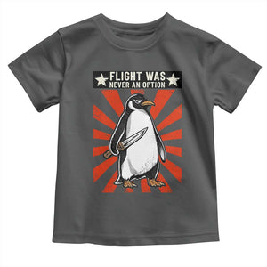 Flight was Never an Option Toddler T Shirt Funny Penguin Knife Sarcastic