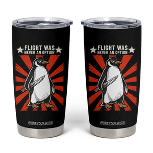 Flight was Never an Option Tumbler Cup Funny Penguin Knife Sarcastic