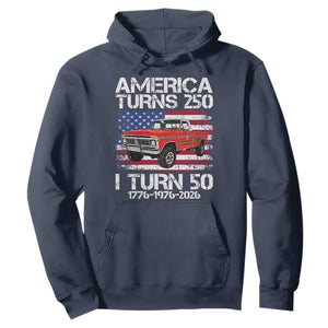 America Turns 250 I Turn 50 1976 50th Birthday Hoodie Vintage Classic Original American Old Pickup Truck TS14 Navy Print Your Wear