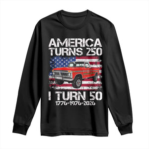 America Turns 250 I Turn 50 1976 50th Birthday Long Sleeve Shirt Vintage Classic Original American Old Pickup Truck TS14 Black Print Your Wear