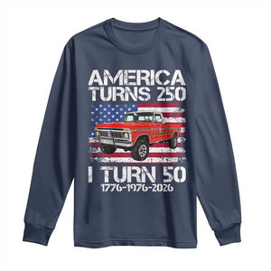 America Turns 250 I Turn 50 1976 50th Birthday Long Sleeve Shirt Vintage Classic Original American Old Pickup Truck TS14 Navy Print Your Wear