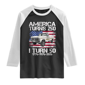 America Turns 250 I Turn 50 1976 50th Birthday Raglan Shirt Vintage Classic Original American Old Pickup Truck TS14 Black White Print Your Wear