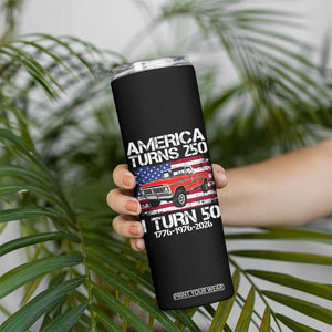 America Turns 250 I Turn 50 1976 50th Birthday Skinny Tumbler Vintage Classic Original American Old Pickup Truck TS14 Print Your Wear