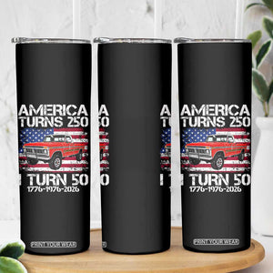 America Turns 250 I Turn 50 1976 50th Birthday Skinny Tumbler Vintage Classic Original American Old Pickup Truck TS14 Print Your Wear