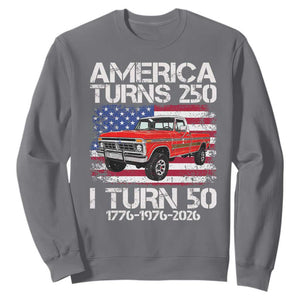 America Turns 250 I Turn 50 1976 50th Birthday Sweatshirt Vintage Classic Original American Old Pickup Truck TS14 Charcoal Print Your Wear