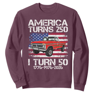 America Turns 250 I Turn 50 1976 50th Birthday Sweatshirt Vintage Classic Original American Old Pickup Truck TS14 Maroon Print Your Wear