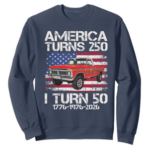 America Turns 250 I Turn 50 1976 50th Birthday Sweatshirt Vintage Classic Original American Old Pickup Truck TS14 Navy Print Your Wear