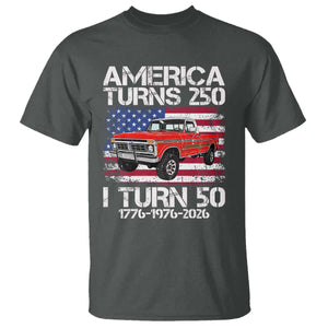 America Turns 250 I Turn 50 1976 50th Birthday T Shirt Vintage Classic Original American Old Pickup Truck TS14 Dark Heather Print Your Wear