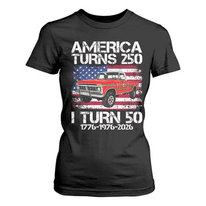 America Turns 250 I Turn 50 1976 50th Birthday T Shirt For Women Vintage Classic Original American Old Pickup Truck TS14 Black Print Your Wear