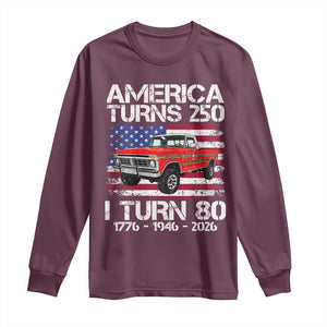 America Turns 250 I Turn 80 1946 80th Birthday Long Sleeve Shirt Vintage Classic Original American Old Pickup Truck