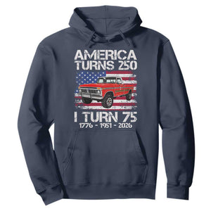 America Turns 250 I Turn 75 1951 75th Birthday Hoodie Vintage Classic Original American Old Pickup Truck