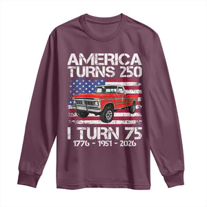 America Turns 250 I Turn 75 1951 75th Birthday Long Sleeve Shirt Vintage Classic Original American Old Pickup Truck