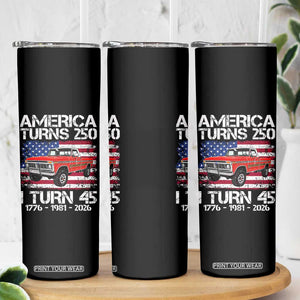 America Turns 250 I Turn 45 1981 45th Birthday Skinny Tumbler Vintage Classic Original American Old Pickup Truck