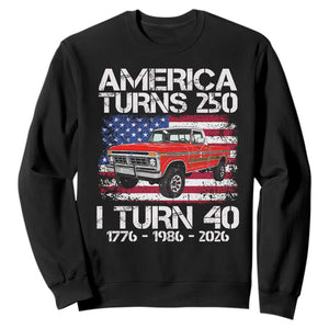 America Turns 250 I Turn 40 1986 40th Birthday Sweatshirt Vintage Classic Original American Old Pickup Truck
