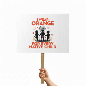 Native American Child Orange Shirt Day Protest Sign I Wear Orange For Every Native Child TS14 Horizontal 18" × 24" White Print Your Wear