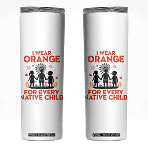 Native American Child Orange Shirt Day Skinny Tumbler I Wear Orange For Every Native Child TS14 White Print Your Wear