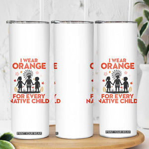 Native American Child Orange Shirt Day Skinny Tumbler I Wear Orange For Every Native Child TS14 Print Your Wear