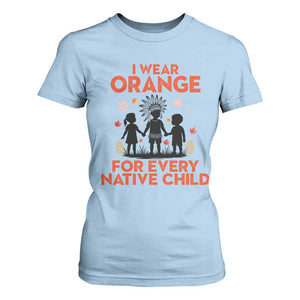 Native American Child Orange Shirt Day T Shirt For Women I Wear Orange For Every Native Child TS14 Light Blue Print Your Wear